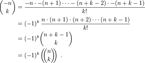 \begin{align}\binom{-n}{k} &= \frac{-n\cdot-(n+1)\dots-(n+k-2)\cdot-(n+k-1)}{k!}\\
&=(-1)^k\;\frac{n\cdot(n+1)\cdot(n+2)\cdots (n + k - 1)}{k!}\\
&=(-1)^k\binom{n + k - 1}{k}\\
&=(-1)^k\left(\!\!\binom{n}{k}\!\!\right)\;.\end{align}