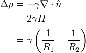 \begin{align}
\Delta p &= -\gamma \nabla \cdot \hat n \\
&= 2 \gamma H \\
&= \gamma \left(\frac{1}{R_1} + \frac{1}{R_2}\right)
\end{align}