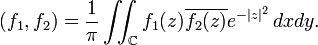 \displaystyle{(f_1,f_2)= {1\over \pi} \iint_{\Bbb C} f_1(z)\overline{f_2(z)} e^{-|z|^2} \, dxdy.}