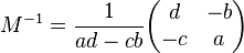  M^{-1} =  \frac{1}{ad-cb}
\begin{pmatrix}
d & -b \\
-c & a
\end{pmatrix}
