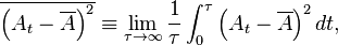 
\overline{\left (A_{t} - \overline{A} \right )^{2}} \equiv \lim_{\tau \to \infty}\frac{1}{\tau} \int_{0}^{\tau } \left (A_{t} - \overline{A} \right )^{2}dt,
