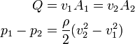 \begin{align}
          Q &= v_1A_1 = v_2A_2\\
  p_1 - p_2 &= \frac{\rho}{2}(v_2^2 - v_1^2)
\end{align}