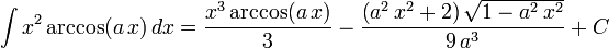 \int x^2\arccos(a\,x)\,dx=
  \frac{x^3\arccos(a\,x)}{3}-
  \frac{\left(a^2\,x^2+2\right)\sqrt{1-a^2\,x^2}}{9\,a^3}+C