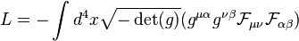 L = - \int d^4 x \sqrt{- \det (g)} (g^{\mu \alpha} g^{\nu \beta} \mathcal{F}_{\mu \nu} \mathcal{F}_{\alpha \beta})