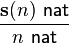 
\frac{\mathbf{s(}n\mathbf{)} \,\,\mathsf{nat}}{n \,\,\mathsf{nat}}
