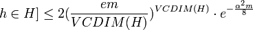 h\in H]\leq 2(\frac{em}{VCDIM(H)})^{VCDIM(H)}\cdot e^{-\frac{\alpha^{2}m}{8}}\,\!