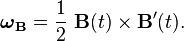  \boldsymbol{\omega}_\mathbf{B} = {1 \over 2} \ \mathbf{B}(t) \times \mathbf{B'}(t). 