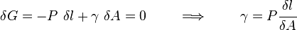 
   \delta G = -P~\delta l + \gamma~\delta A = 0  \qquad \implies \qquad \gamma = P\cfrac{\delta l}{\delta A} 
 