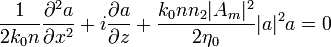 \frac{1}{2 k_0 n} \frac{\partial^2 a}{\partial x^2} + i \frac{\partial a}{\partial z} + \frac{k_0 n n_2 |A_m|^2}{2 \eta_0} |a|^2 a = 0