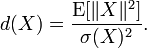 d(X) = \frac{\operatorname{E} [\| X \|^{2}]}{\sigma(X)^{2}}.