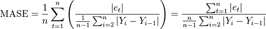 \mathrm{MASE} = \frac{1}{n}\sum_{t=1}^n\left( \frac{\left| e_t \right|}{\frac{1}{n-1}\sum_{i=2}^n \left| Y_i-Y_{i-1}\right|} \right) = \frac{\sum_{t=1}^{n} \left| e_t \right|}{\frac{n}{n-1}\sum_{i=2}^n \left| Y_i-Y_{i-1}\right|}