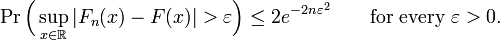 
    \Pr\Bigl(\sup_{x\in\mathbb R} |F_n(x) - F(x)| > \varepsilon \Bigr) \le 2e^{-2n\varepsilon^2}\qquad \text{for every }\varepsilon>0.
  