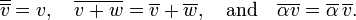 \overline{\overline v} = v,\quad \overline{v + w} = \overline{v} + \overline{w},\quad\text{and}\quad
\overline{\alpha v} = \overline\alpha \, \overline{v}.