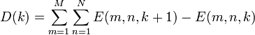  D(k) = \sum_{m=1}^{M} \sum_{n=1}^{N}{ E (m,n,k+1) - E (m,n,k) }\,\!