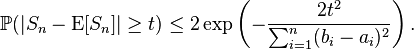 \mathbb{P}(|S_{n} - \mathrm{E}[S_{n}]| \geq t) \leq 2\exp \left( - \frac{2t^2}{\sum_{i=1}^n (b_i - a_i)^2} \right).