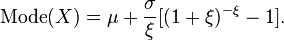 \operatorname{Mode}(X) = \mu+\frac{\sigma}{\xi}[(1+\xi)^{-\xi}-1] .