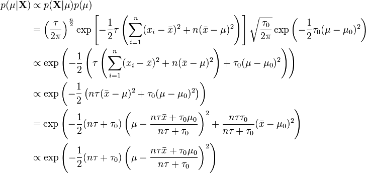 \begin{align}
p(\mu|\mathbf{X}) &\propto p(\mathbf{X}|\mu) p(\mu) \\
& = \left(\frac{\tau}{2\pi}\right)^{\frac{n}{2}} \exp\left[-\frac{1}{2}\tau \left(\sum_{i=1}^n(x_i-\bar{x})^2 + n(\bar{x} -\mu)^2\right)\right] \sqrt{\frac{\tau_0}{2\pi}} \exp\left(-\frac{1}{2}\tau_0(\mu-\mu_0)^2\right) \\
&\propto \exp\left(-\frac{1}{2}\left(\tau\left(\sum_{i=1}^n(x_i-\bar{x})^2 + n(\bar{x} -\mu)^2\right) + \tau_0(\mu-\mu_0)^2\right)\right) \\
&\propto \exp\left(-\frac{1}{2} \left(n\tau(\bar{x}-\mu)^2 + \tau_0(\mu-\mu_0)^2 \right)\right) \\
&= \exp\left(-\frac{1}{2}(n\tau + \tau_0)\left(\mu - \dfrac{n\tau \bar{x} + \tau_0\mu_0}{n\tau + \tau_0}\right)^2 + \frac{n\tau\tau_0}{n\tau+\tau_0}(\bar{x} - \mu_0)^2\right) \\
&\propto \exp\left(-\frac{1}{2}(n\tau + \tau_0)\left(\mu - \dfrac{n\tau \bar{x} + \tau_0\mu_0}{n\tau + \tau_0}\right)^2\right)
\end{align}