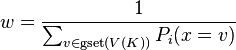 w = \frac{1}{\sum_{v \in \operatorname{gset}(V(K))} P_i(x = v)} 