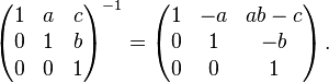 \begin{pmatrix}
 1 & a & c\\
 0 & 1 & b\\
 0 & 0 & 1\\
\end{pmatrix}^{-1}=
\begin{pmatrix}
 1 & -a & ab-c\\
 0 & 1 & -b\\
 0 & 0 & 1\\
\end{pmatrix}\,  .