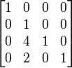 
\begin{bmatrix}
1 & 0 & 0 & 0 \\
0 & 1 & 0 & 0 \\
0 & 4 & 1 & 0 \\
0 & 2 & 0 & 1 \\
\end{bmatrix}
