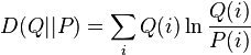 D(Q||P)=\sum_iQ(i)\ln\frac{Q(i)}{P(i)}