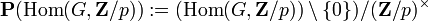 \mathbf{P}(\operatorname{Hom}(G,\mathbf{Z}/p)) :=  (\operatorname{Hom}(G,\mathbf{Z}/p))\setminus\{0\})/(\mathbf{Z}/p)^\times