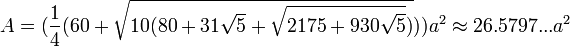 A=(\frac{1}{4}(60+\sqrt{10(80+31\sqrt{5}+\sqrt{2175+930\sqrt{5}})}))a^2\approx26.5797...a^2