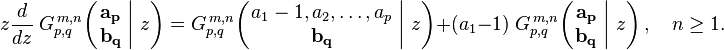 
z \frac{d}{dz} \; G_{p,q}^{\,m,n} \!\left( \left. \begin{matrix} \mathbf{a_p} \\ \mathbf{b_q} \end{matrix} \; \right| \, z \right) =
G_{p,q}^{\,m,n} \!\left( \left. \begin{matrix} a_1 -1, a_2, \dots, a_p \\ \mathbf{b_q} \end{matrix} \; \right| \, z \right) +
(a_1 - 1) \; G_{p,q}^{\,m,n} \!\left( \left. \begin{matrix} \mathbf{a_p} \\ \mathbf{b_q} \end{matrix} \; \right| \, z \right), \quad n \geq 1.
