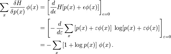 
\begin{align}
\sum_x \frac{\delta H}{\delta p(x)} \, \phi(x) 
& {} = \left[ \frac{d}{d\epsilon} H[p(x) + \epsilon\phi(x)] \right]_{\epsilon=0}\\
& {} = \left [- \, \frac{d}{d\varepsilon}  \sum_x \, [p(x) + \varepsilon\phi(x)] \ \log [p(x) + \varepsilon\phi(x)] \right]_{\varepsilon=0} \\
& {} = \displaystyle -\sum_x \, [1+\log p(x)] \ \phi(x) \, .
\end{align}
