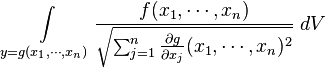  \int\limits_{y = g(x_1, \cdots, x_n)} \frac{f(x_1,\cdots, x_n)}{\sqrt{\sum_{j=1}^n \frac{\partial g}{\partial x_j}(x_1, \cdots, x_n)^2}} \; dV
