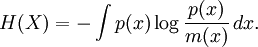 H(X)=-\int p(x)\log\frac{p(x)}{m(x)}\,dx.