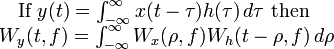 \begin{matrix}\text{If }  y(t)=\int_{-\infty}^\infty x(t-\tau)h(\tau)\,d\tau\text{ then }
\\ W_y(t,f)=\int_{-\infty}^\infty W_x(\rho,f)W_h(t-\rho,f)\,d\rho \end{matrix}