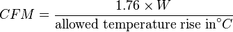 CFM = \frac{1.76 \times W}{\text{allowed temperature rise in} ^\circ C}