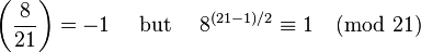 \left(\frac{8}{21}\right) = -1\quad\text{ but }\quad8^{(21-1)/2} \equiv 1\pmod{21}