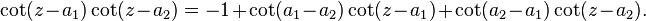  \cot(z - a_1)\cot(z - a_2) = -1 + \cot(a_1 - a_2)\cot(z - a_1) + \cot(a_2 - a_1)\cot(z - a_2). 