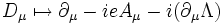  D_\mu \mapsto \partial_\mu - i e A_\mu - i (\partial_\mu \Lambda) 