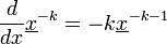 \frac{d}{dx} \underline{x}^{-k} = -k \underline{x}^{-k-1}