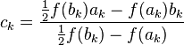  c_k = \frac{\frac{1}{2}f(b_k) a_k- f(a_k) b_k}{\frac{1}{2}f(b_k)-f(a_k)}