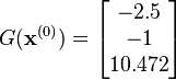  G(\mathbf{x}^{(0)}) = \begin{bmatrix}
  -2.5\\
  -1\\
  10.472
\end{bmatrix}