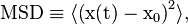 
 \rm{MSD}\equiv\langle \left( x(t)-x_0\right)^{2}\rangle, 
