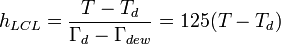 
h_{LCL} = \frac{T - T_d}{\Gamma_d - \Gamma_{dew}} = 125 (T - T_d)
