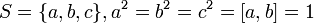 S=\{a,b,c\}, a^2= b^2=c^2=[a,b]=1