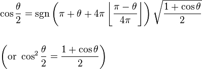 \begin{align}&\cos \frac{\theta}{2} = \sgn \left(\pi + \theta + 4 \pi \left\lfloor \frac{\pi - \theta}{4\pi} \right\rfloor \right) \sqrt{\frac{1 + \cos\theta}{2}} \\ \\
&\left(\mathrm{or}\,\,\cos^2\frac{\theta}{2}=\frac{1+\cos\theta}{2}\right)\end{align}