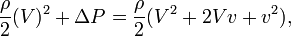 \frac {\rho}{2}(V)^2 + \Delta P = \frac {\rho}{2}(V^2 + 2 V v + v^2),\,