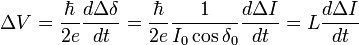  \Delta V = \frac{\hbar}{2 e} \frac{d \Delta \delta}{dt} = \frac{\hbar}{2 e} \frac{1}{I_0 \cos \delta_0} \frac{d \Delta I}{dt} = L \frac{d \Delta I}{dt} 