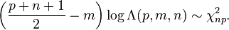 \left(\frac{p+n+1}{2}-m\right)\log \Lambda(p,m,n) \sim \chi^2_{np}.