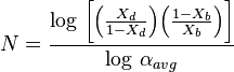 \ N = \frac{\log \, \bigg[ \Big(\frac{X_d}{1-X_d}\Big)\Big(\frac{1-X_b}{X_b} \Big) \bigg]}{\log \, \alpha_{avg}} 