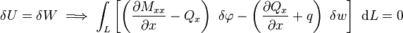 
   \delta U = \delta W \implies
   \int_L \left[\left(\frac{\partial M_{xx}}{\partial x} - Q_x\right)~\delta\varphi - \left(\frac{\partial Q_{x}}{\partial x} + q\right)~\delta w\right]~\mathrm{d}L = 0
