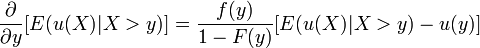  \frac{\partial}{\partial y}[E(u(X)|X>y)] = \frac{f(y)}{1-F(y)}[E(u(X)|X>y) - u(y)] 