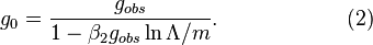   g_0=\frac{g_{obs}}{1-\beta_2 g_{obs} \ln \Lambda/m}. \qquad\qquad\qquad (2)